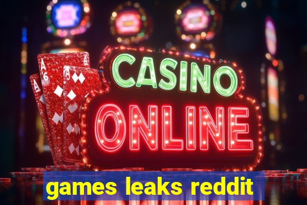 games leaks reddit