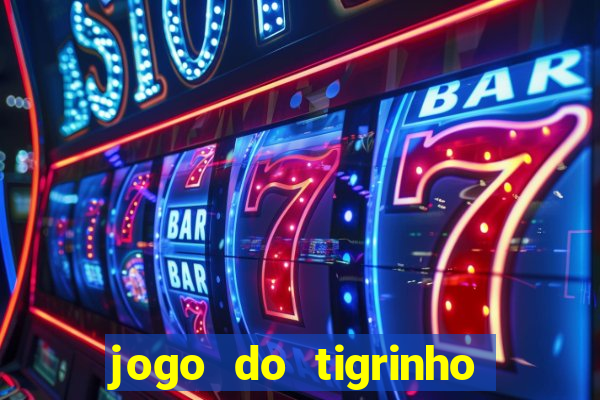 jogo do tigrinho como ganhar