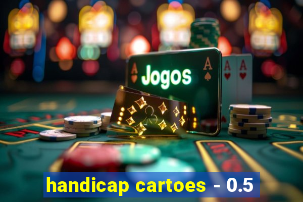 handicap cartoes - 0.5