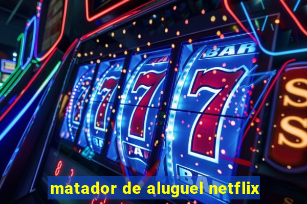 matador de aluguel netflix