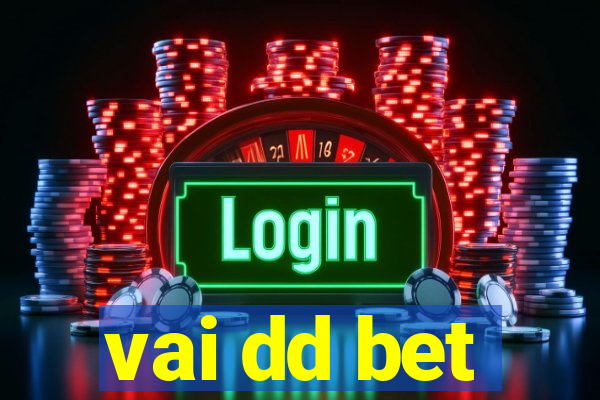 vai dd bet