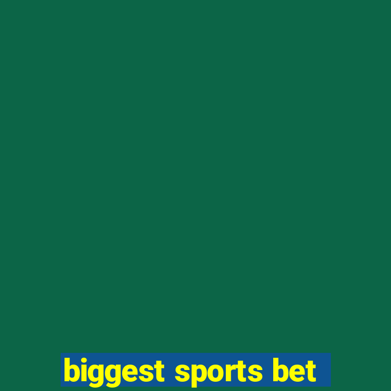 biggest sports bet