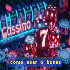 como usar o bonus na vai de bet