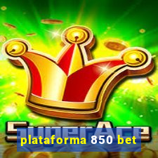 plataforma 850 bet