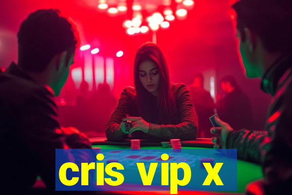 cris vip x