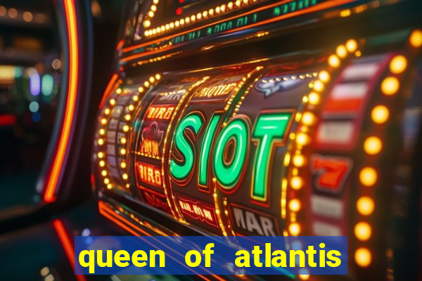 queen of atlantis slot machine