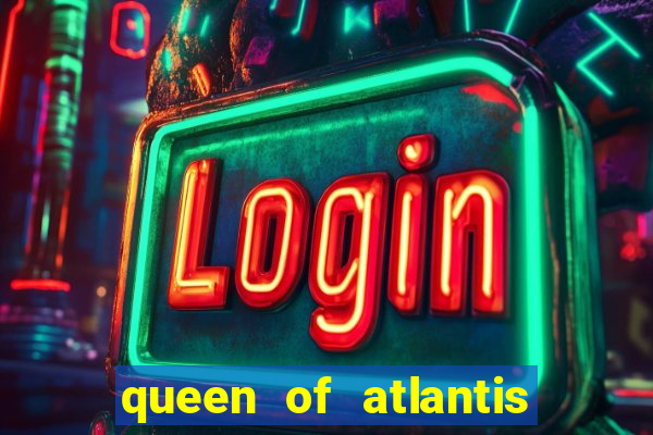 queen of atlantis slot machine