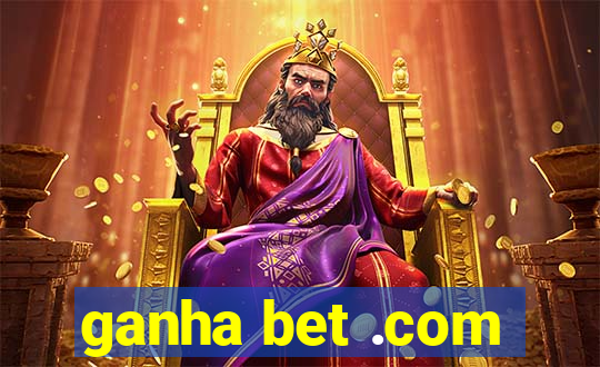 ganha bet .com