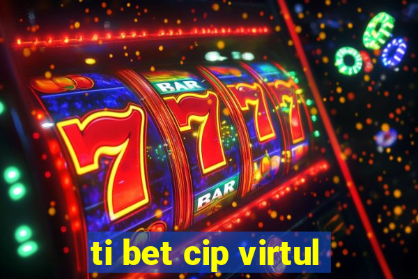 ti bet cip virtul