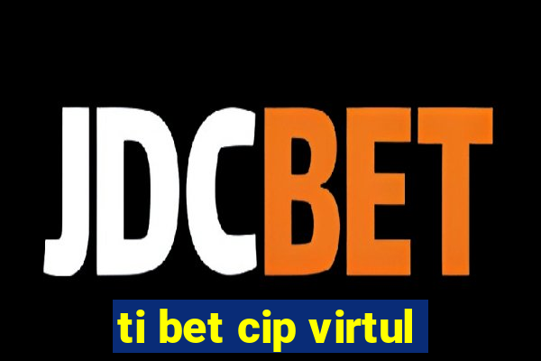 ti bet cip virtul