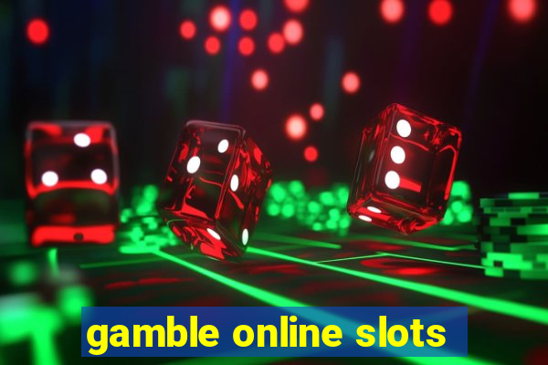 gamble online slots