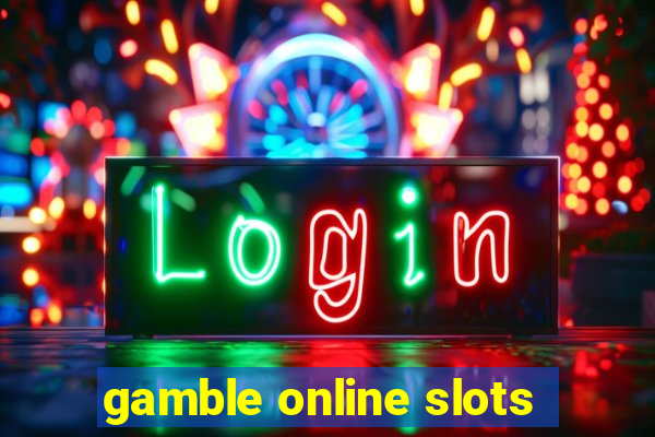 gamble online slots