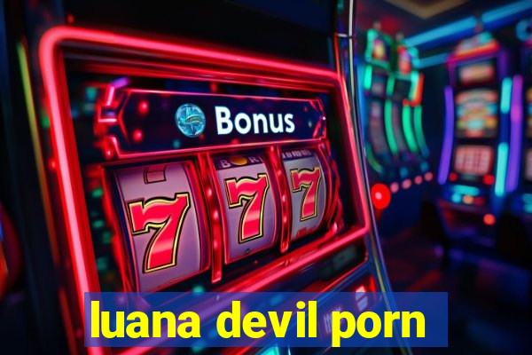 luana devil porn