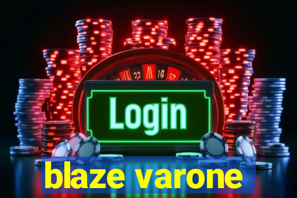 blaze varone