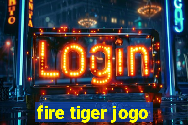 fire tiger jogo