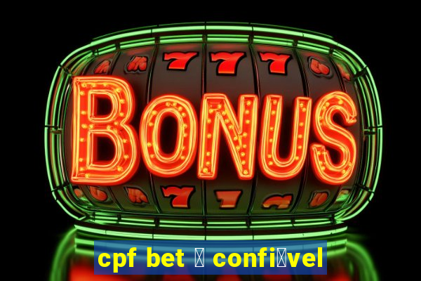 cpf bet 茅 confi谩vel