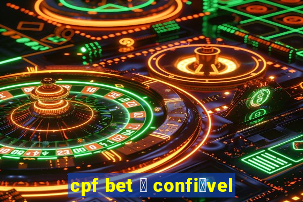 cpf bet 茅 confi谩vel