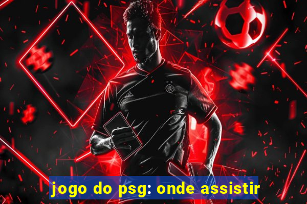 jogo do psg: onde assistir