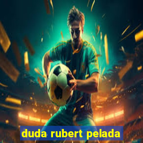 duda rubert pelada