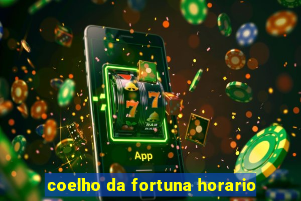 coelho da fortuna horario