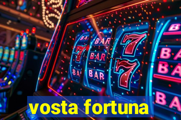 vosta fortuna