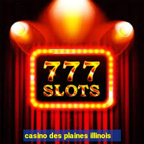 casino des plaines illinois