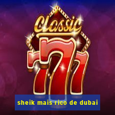 sheik mais rico de dubai