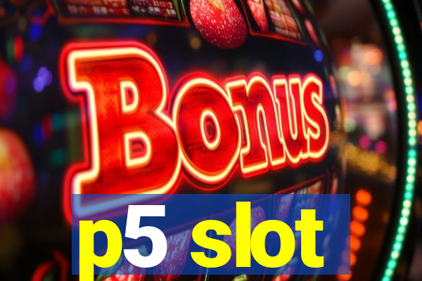 p5 slot