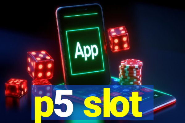 p5 slot