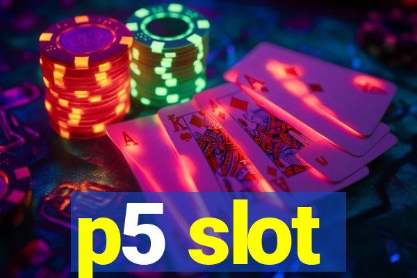 p5 slot