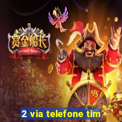 2 via telefone tim