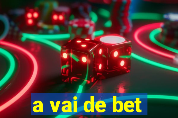 a vai de bet