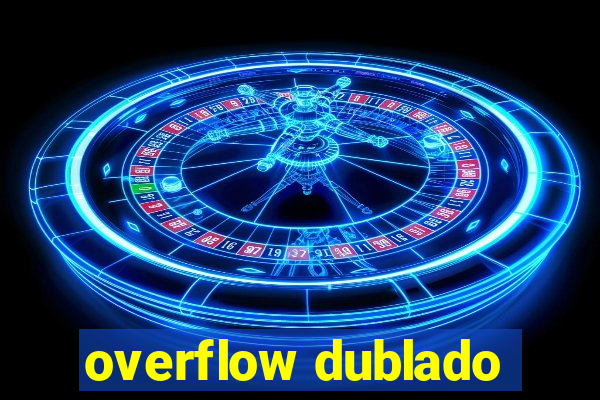 overflow dublado