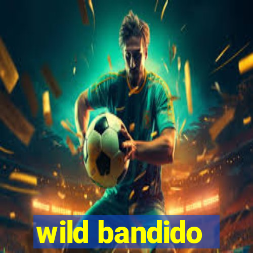 wild bandido