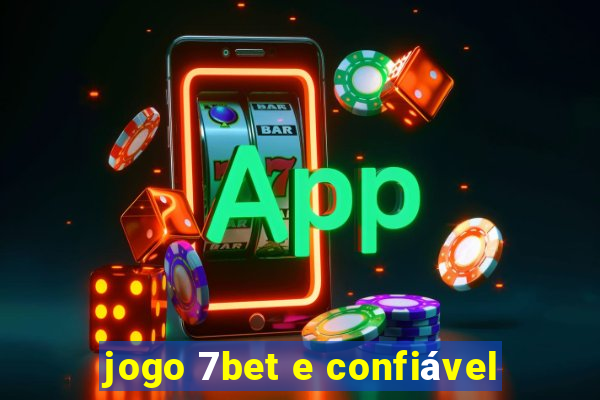 jogo 7bet e confiável