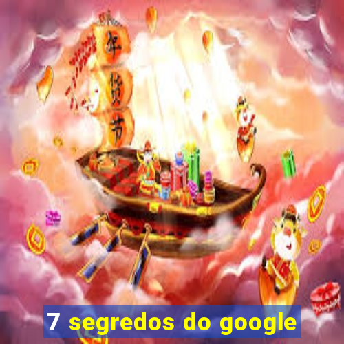 7 segredos do google