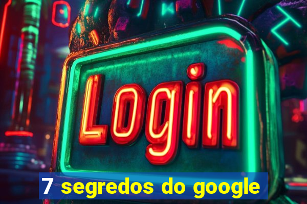 7 segredos do google