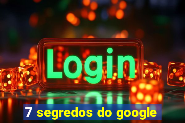 7 segredos do google