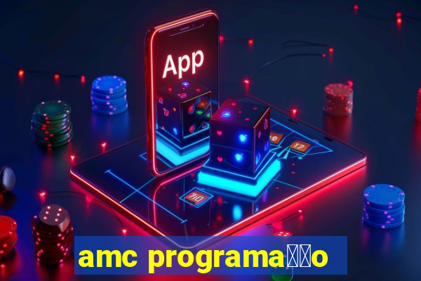 amc programa莽茫o