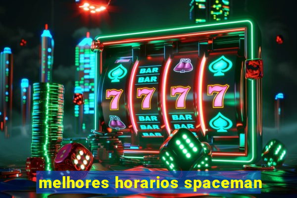 melhores horarios spaceman