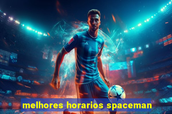 melhores horarios spaceman