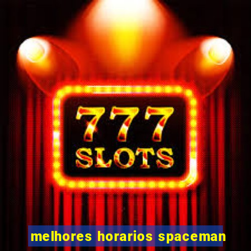 melhores horarios spaceman