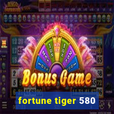 fortune tiger 580