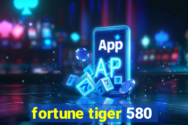 fortune tiger 580