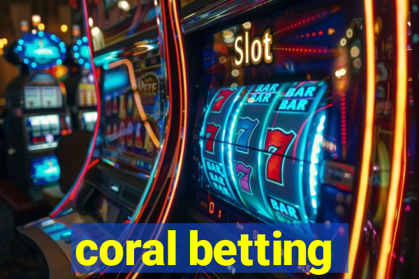 coral betting