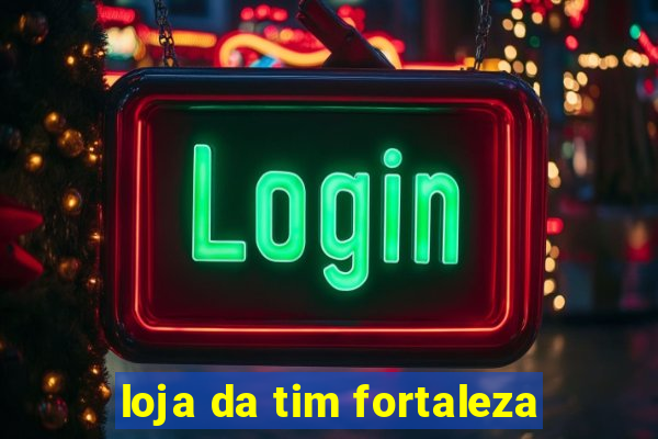 loja da tim fortaleza