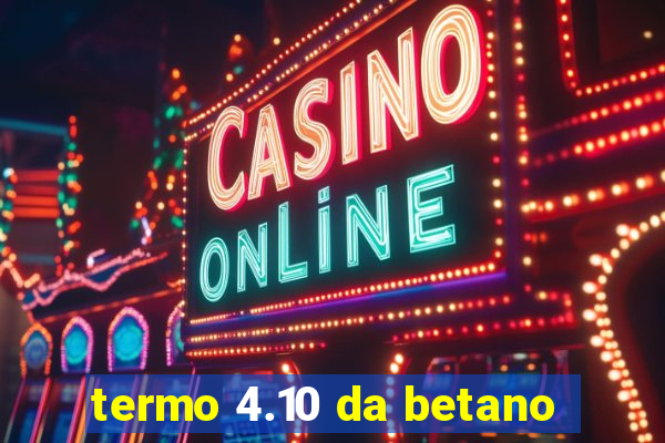 termo 4.10 da betano