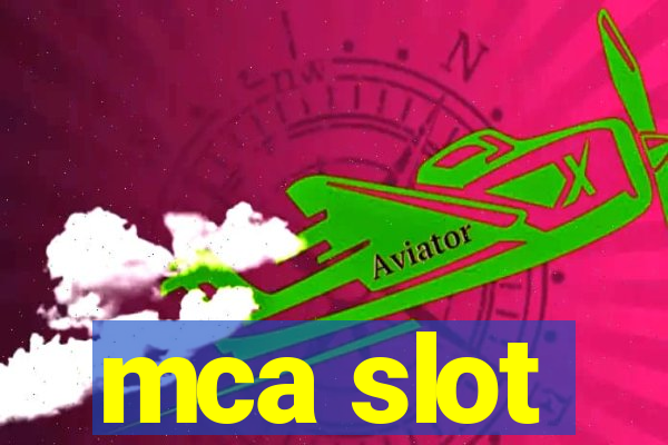 mca slot