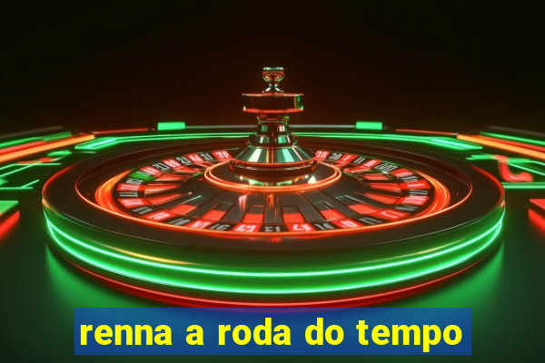 renna a roda do tempo