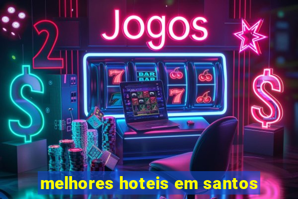 melhores hoteis em santos